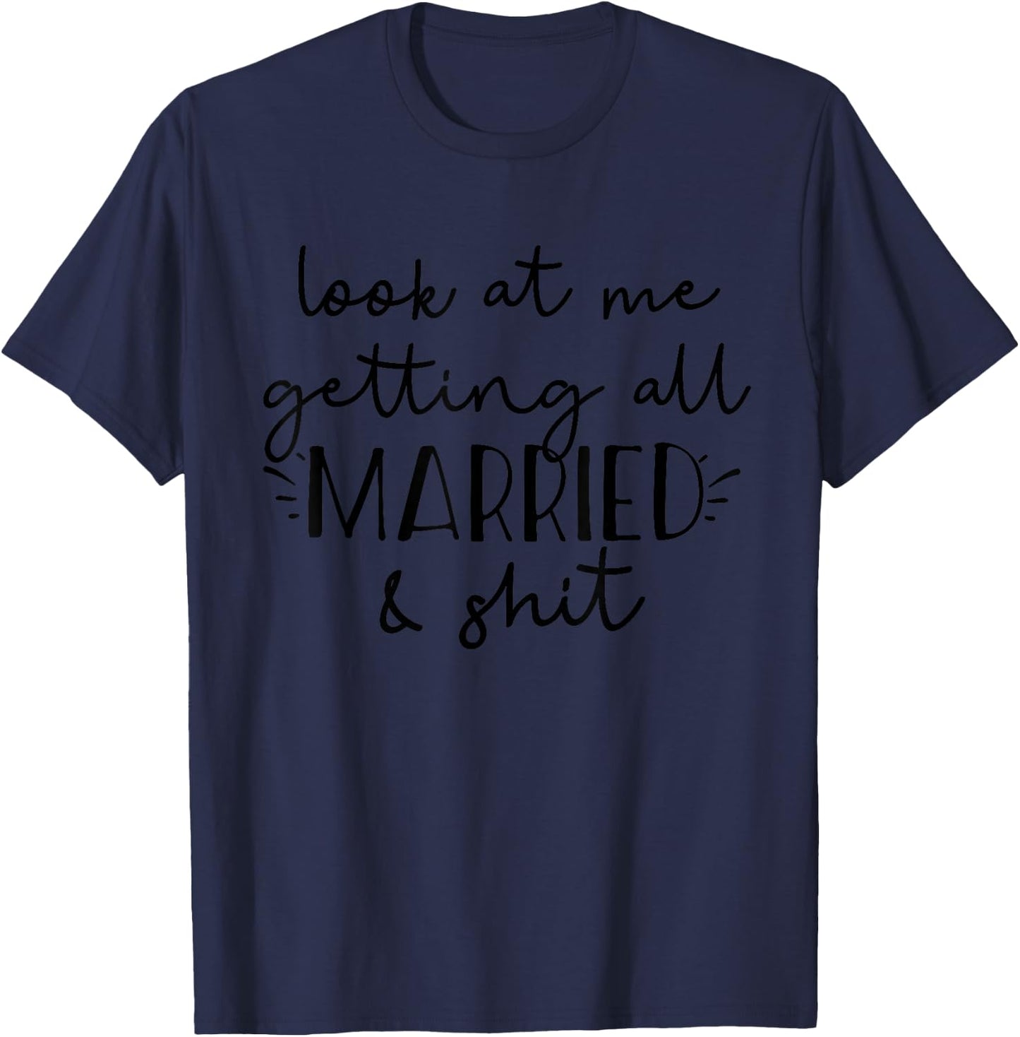 Look at me Getting All Married & Shit Funny Bride Groom Meme T-Shirt - T-Shirt | Navy