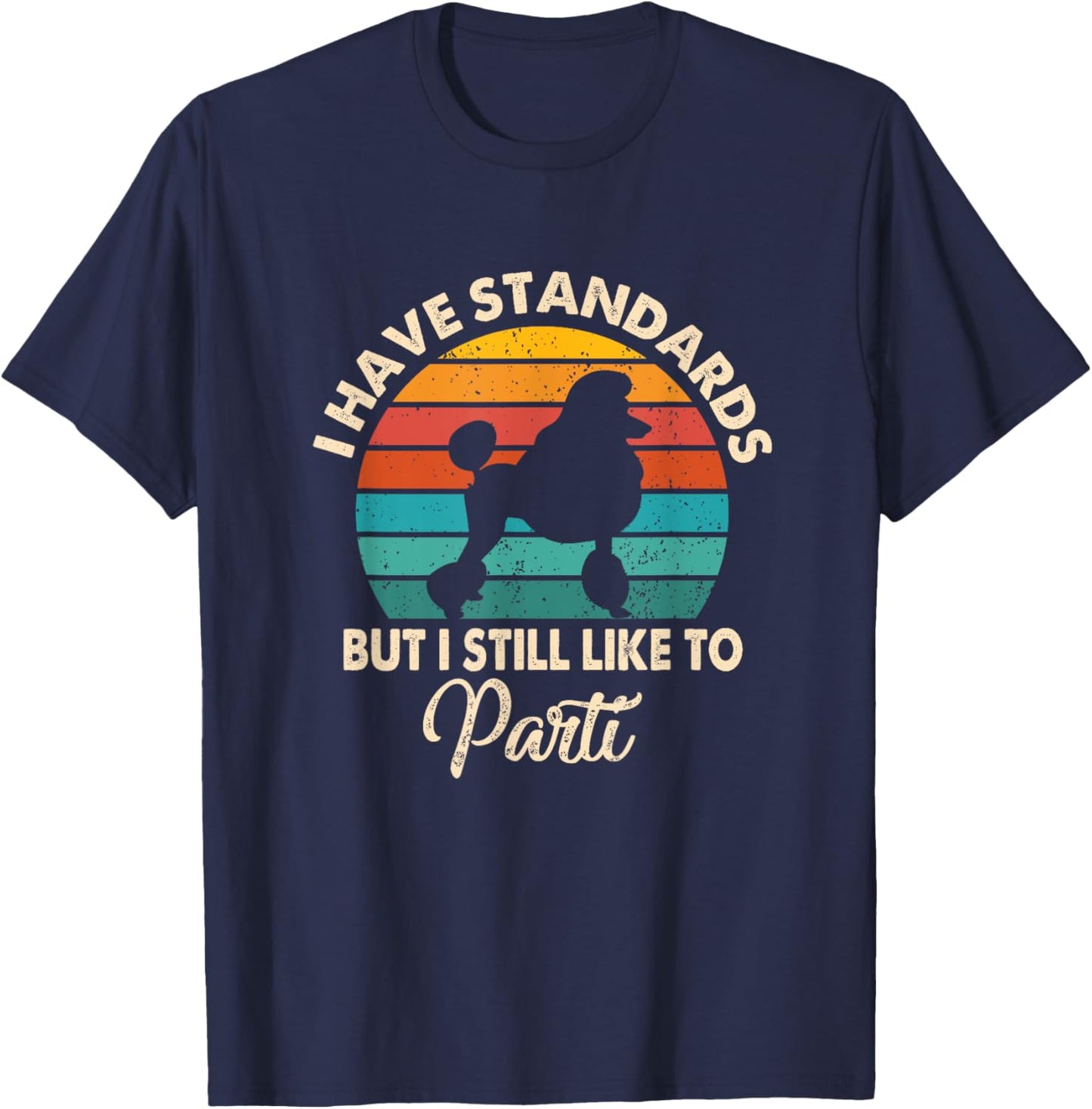 I Have Standards But I Still Like To Parti Funny Poodle Mom T-Shirt - T-Shirt | Navy