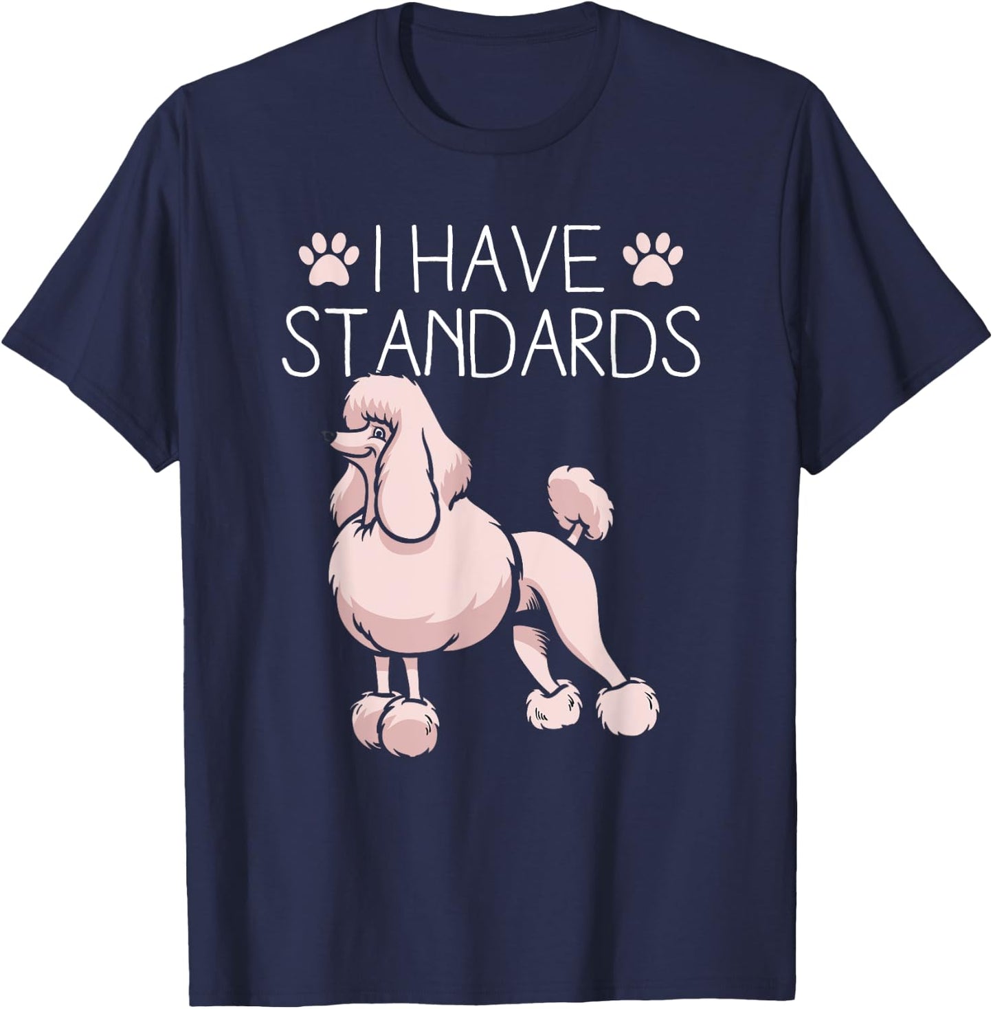 I Have Standards Poodle T-Shirt - T-Shirt | Navy