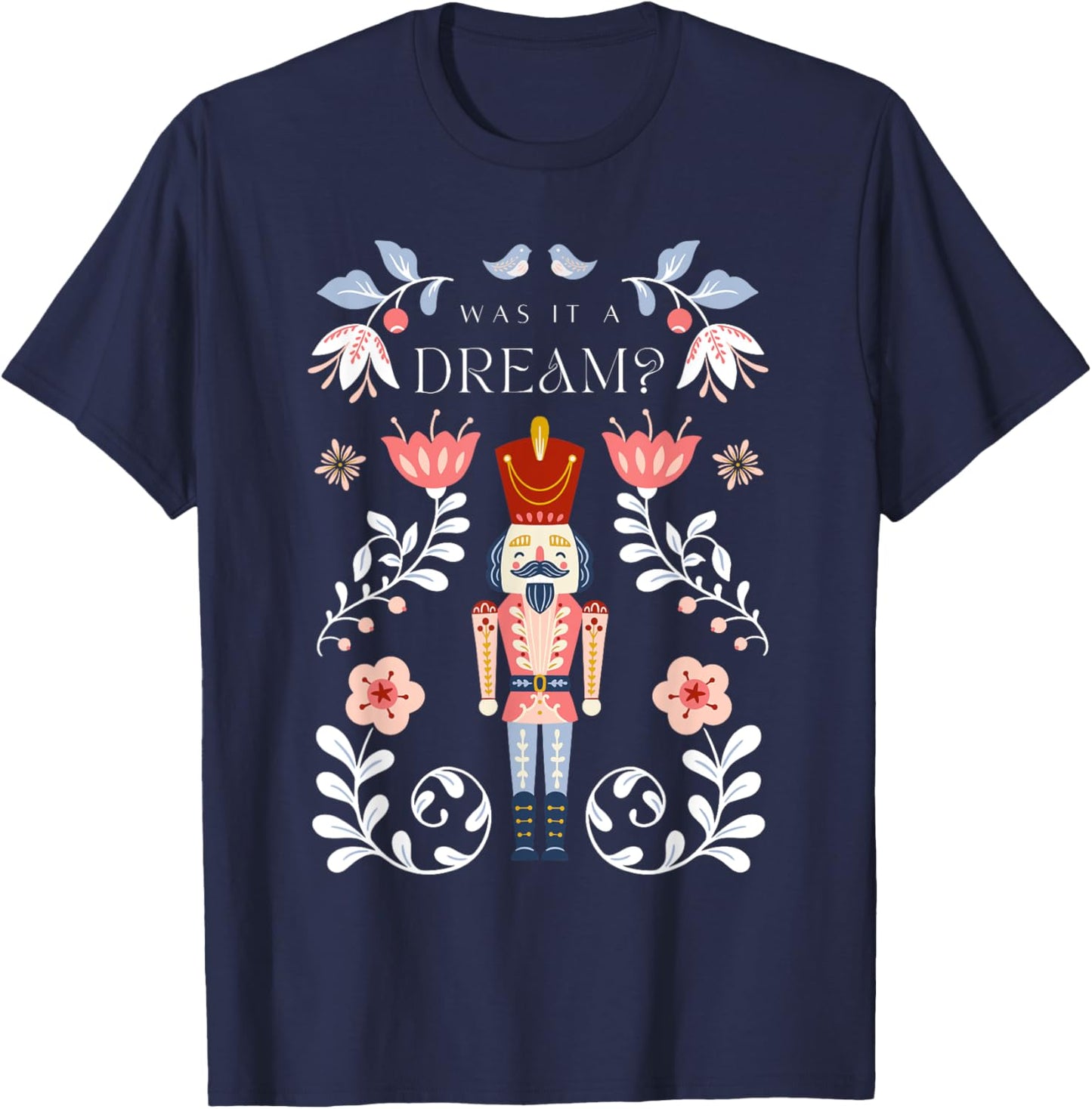NUTCRACKER Was It A Dream? Christmas Ballet Dancer Graphic T-Shirt - T-Shirt | Navy