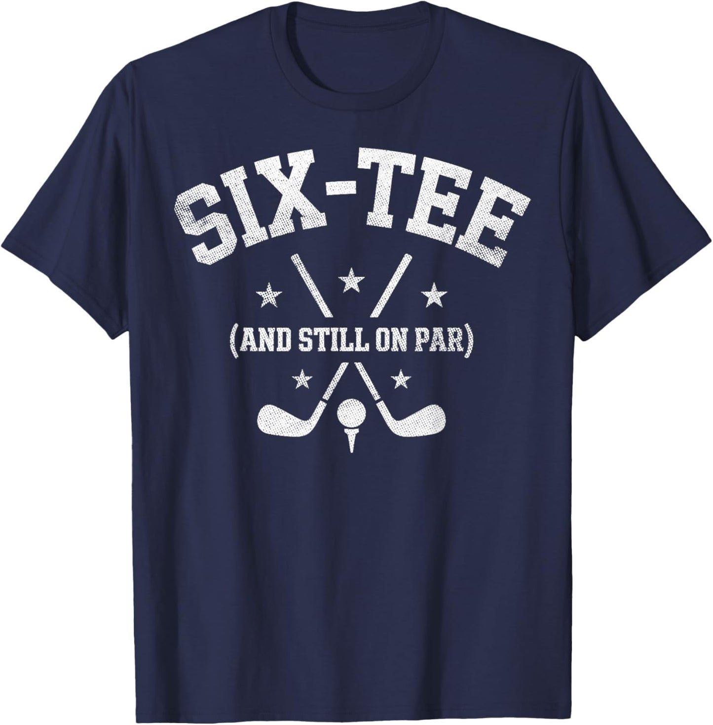Six- Still on Par 60th Birthday Bday Golf Golfing Golfer T-Shirt - T-Shirt | Navy