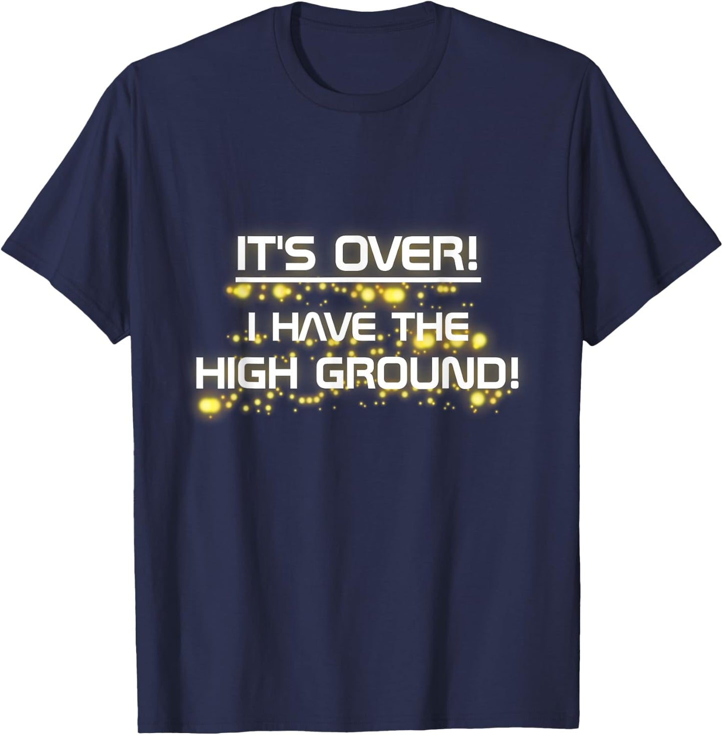 I Have The High Ground! Prequel Internet Meme T-Shirt - T-Shirt | Navy