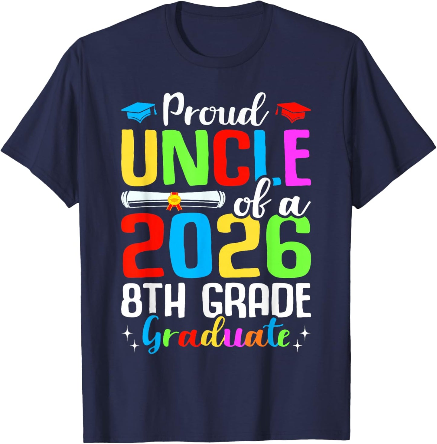 Proud Uncle Of A 2026 8th Grade Graduate Graduation Gifts T-Shirt - T-Shirt | Navy