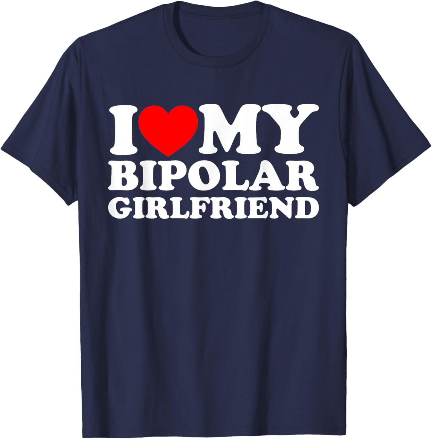 I Love My Bipolar Girlfriend T-Shirt - T-Shirt | Navy