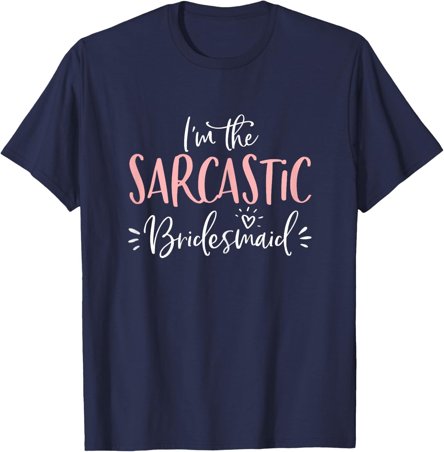 Sarcastic Bridesmaid Funny Group Matching Bachelorette Party T-Shirt - T-Shirt | Navy