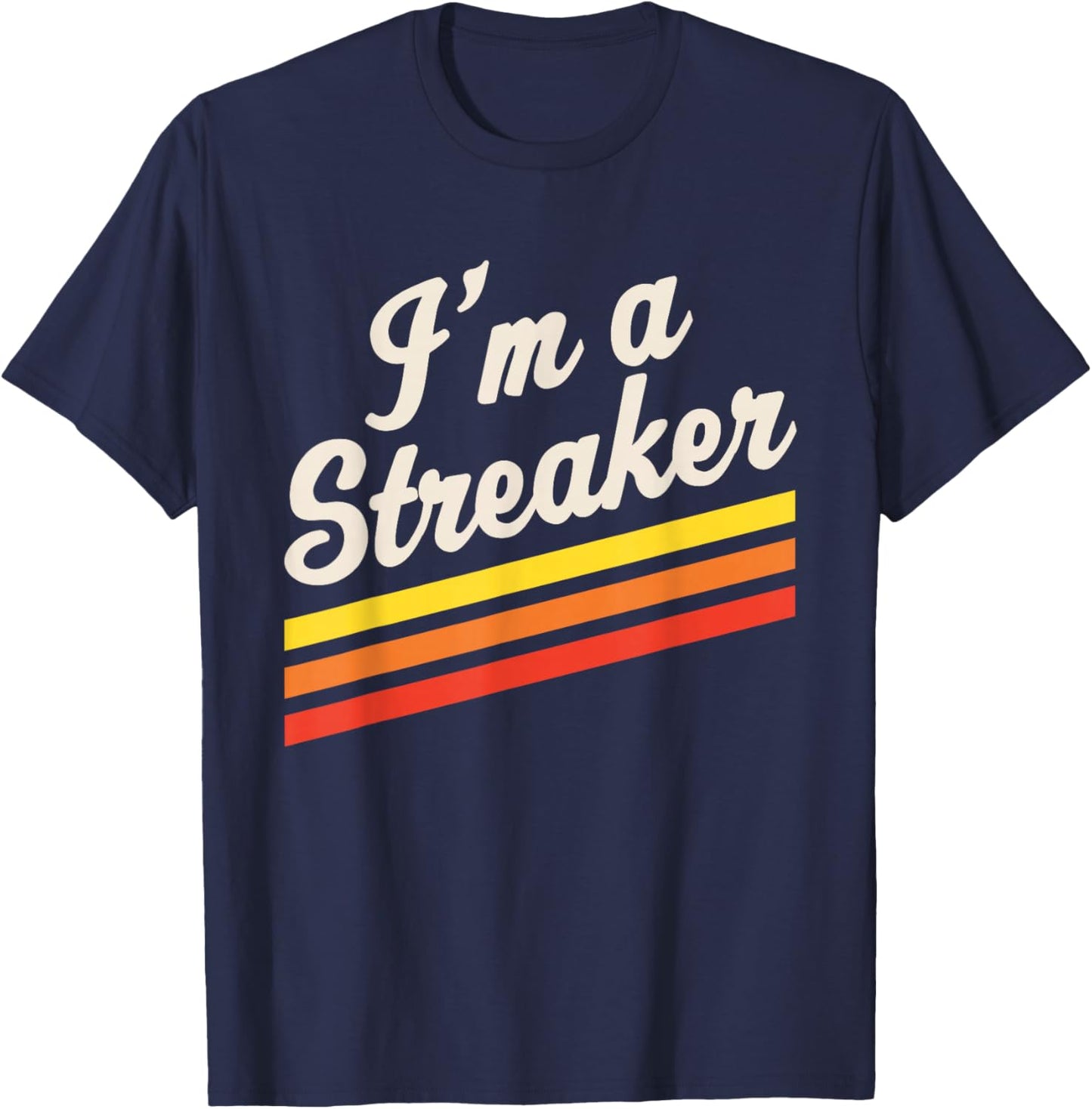 I'm A Streaker Run Streak Running Streak Runner T-Shirt - T-Shirt | Navy