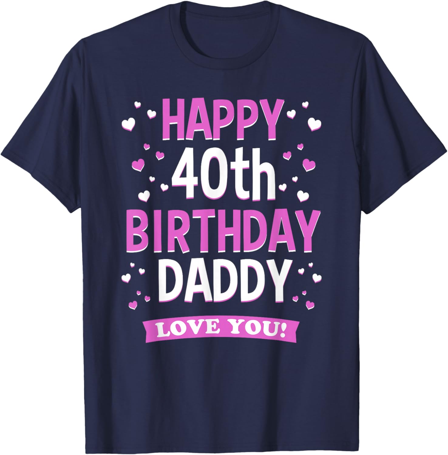 40th Birthday Daddy Love You Turning 40 Dad T-Shirt - T-Shirt | Navy