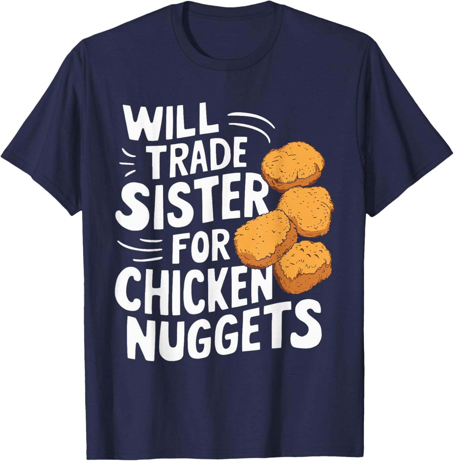 Will Trade Sister for Chicken Nuggets T-Shirt - T-Shirt | Navy