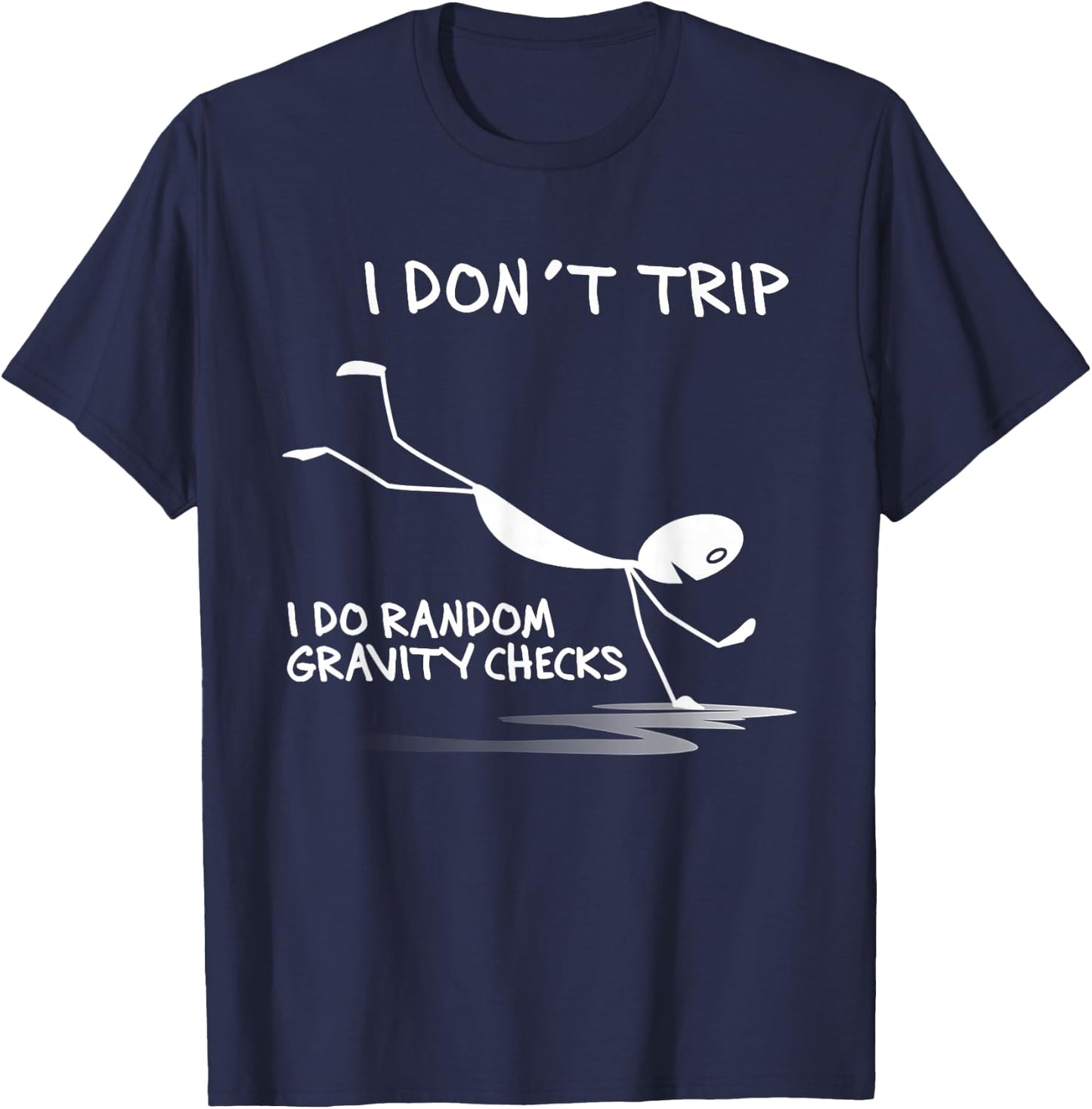 I Don't Trip I Do Random Gravity Checks Funny Saying T-Shirt - T-Shirt | Navy
