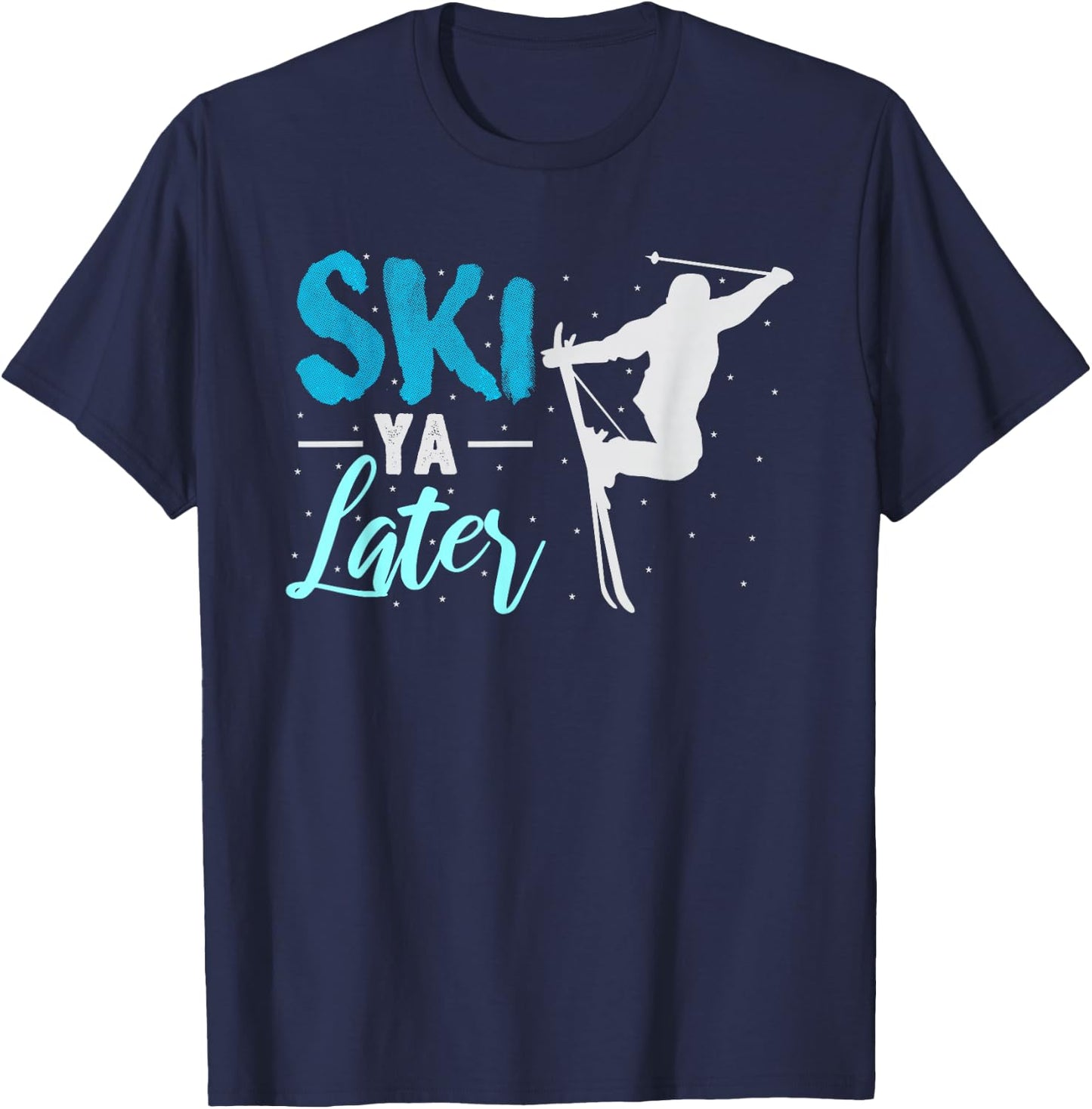 Ski Ya Later Winter Sports Snow Lover Skiing T-Shirt - T-Shirt | Navy