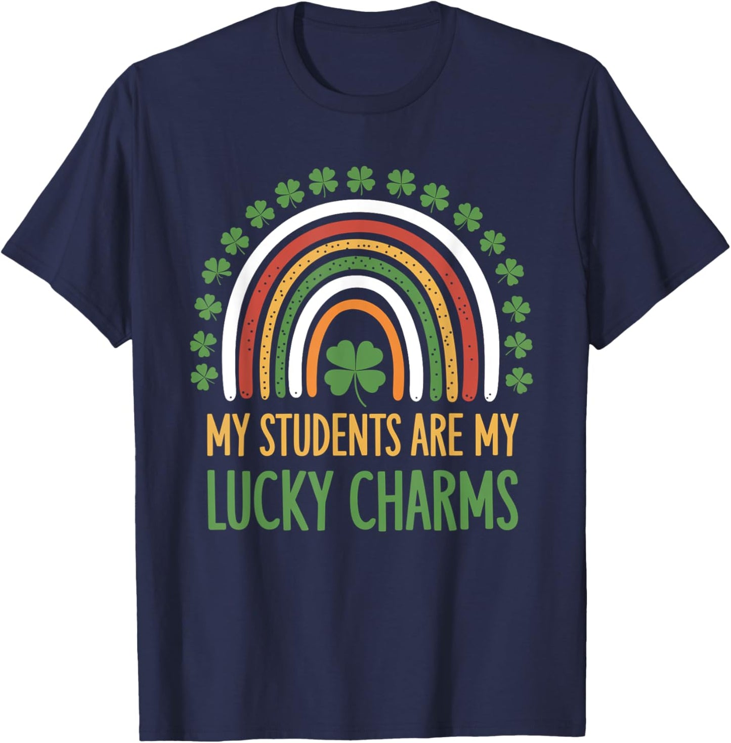 My Students Are My Lucky Charms Teacher St Patricks Day T-Shirt - T-Shirt | Navy