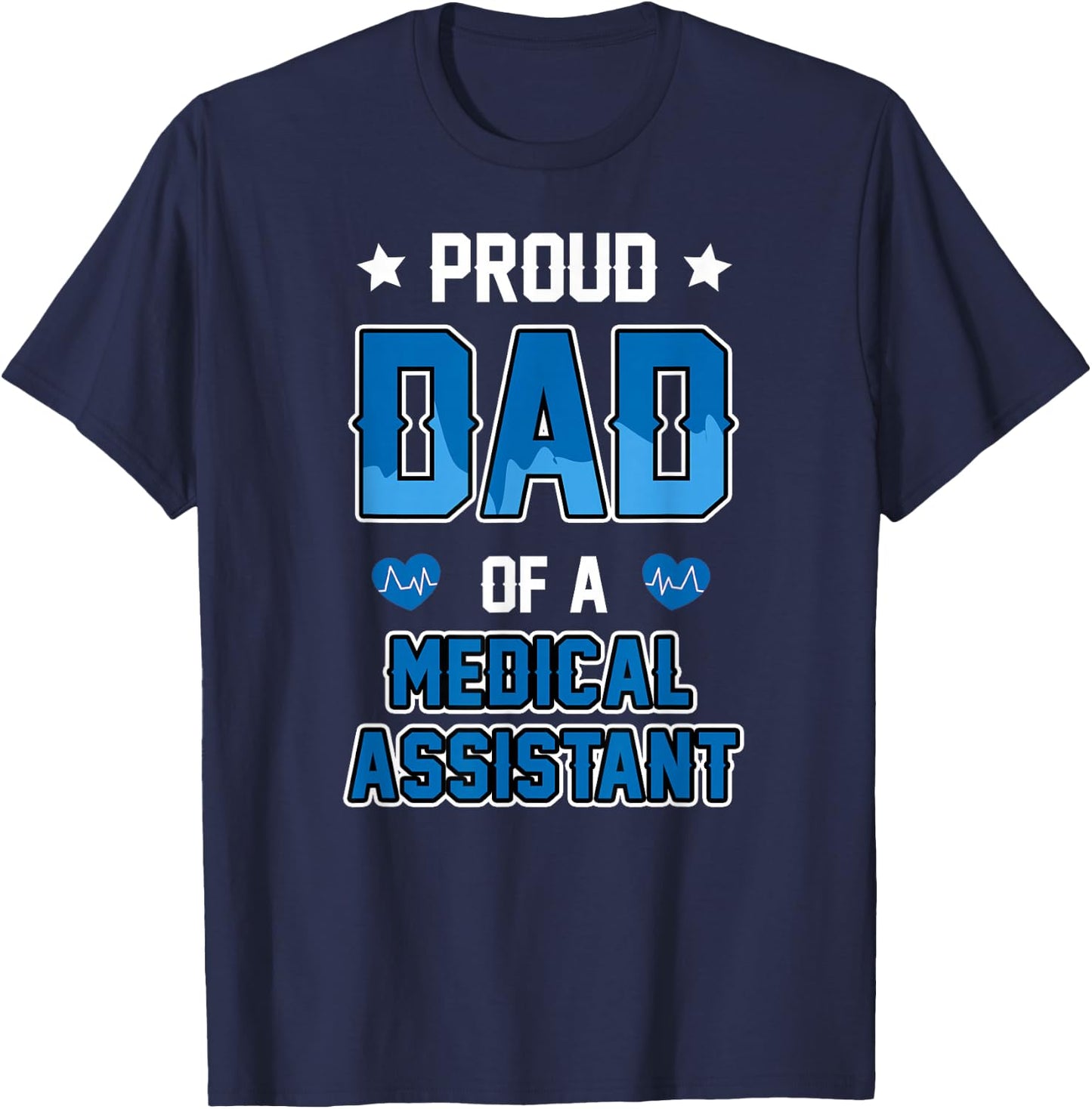 Medical Assistant Proud Dad T-Shirt - T-Shirt | Navy