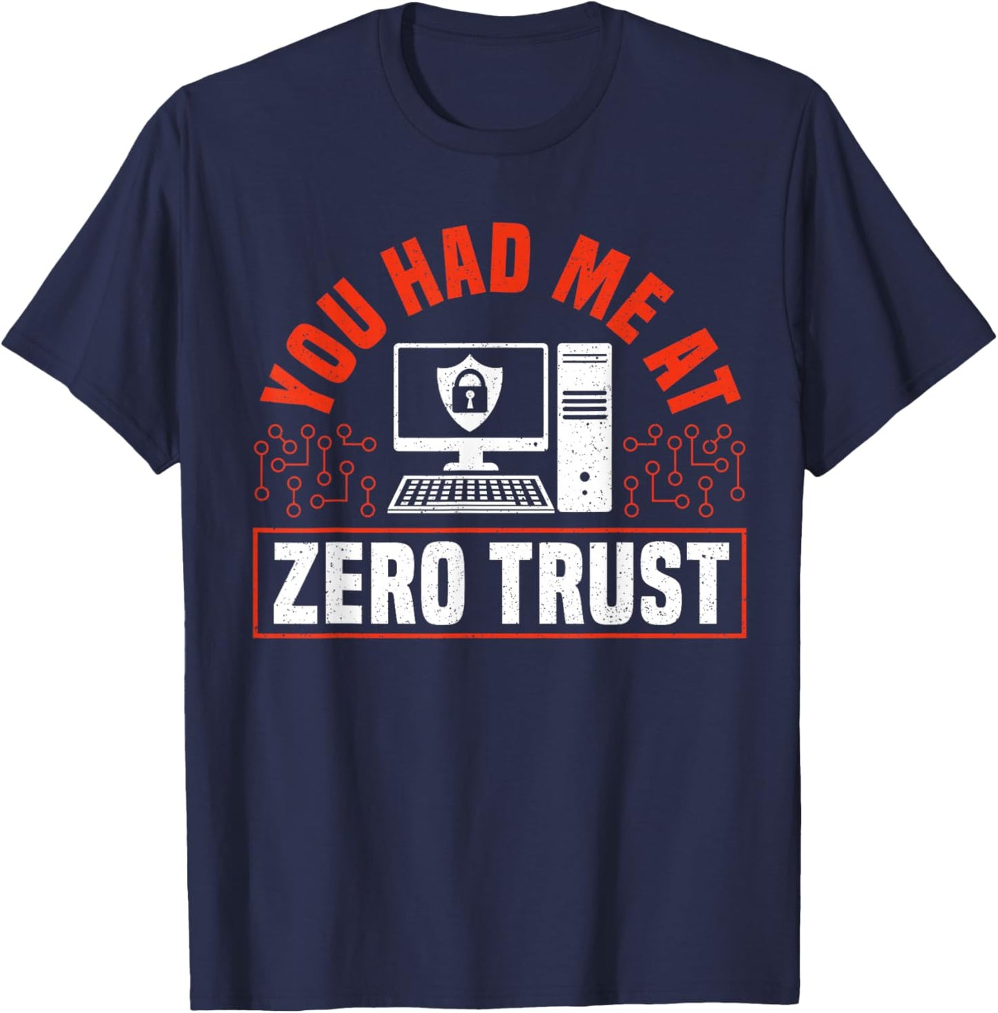 You Had Me At Zero Trust Cyber Security Engineer T-Shirt - T-Shirt | Navy