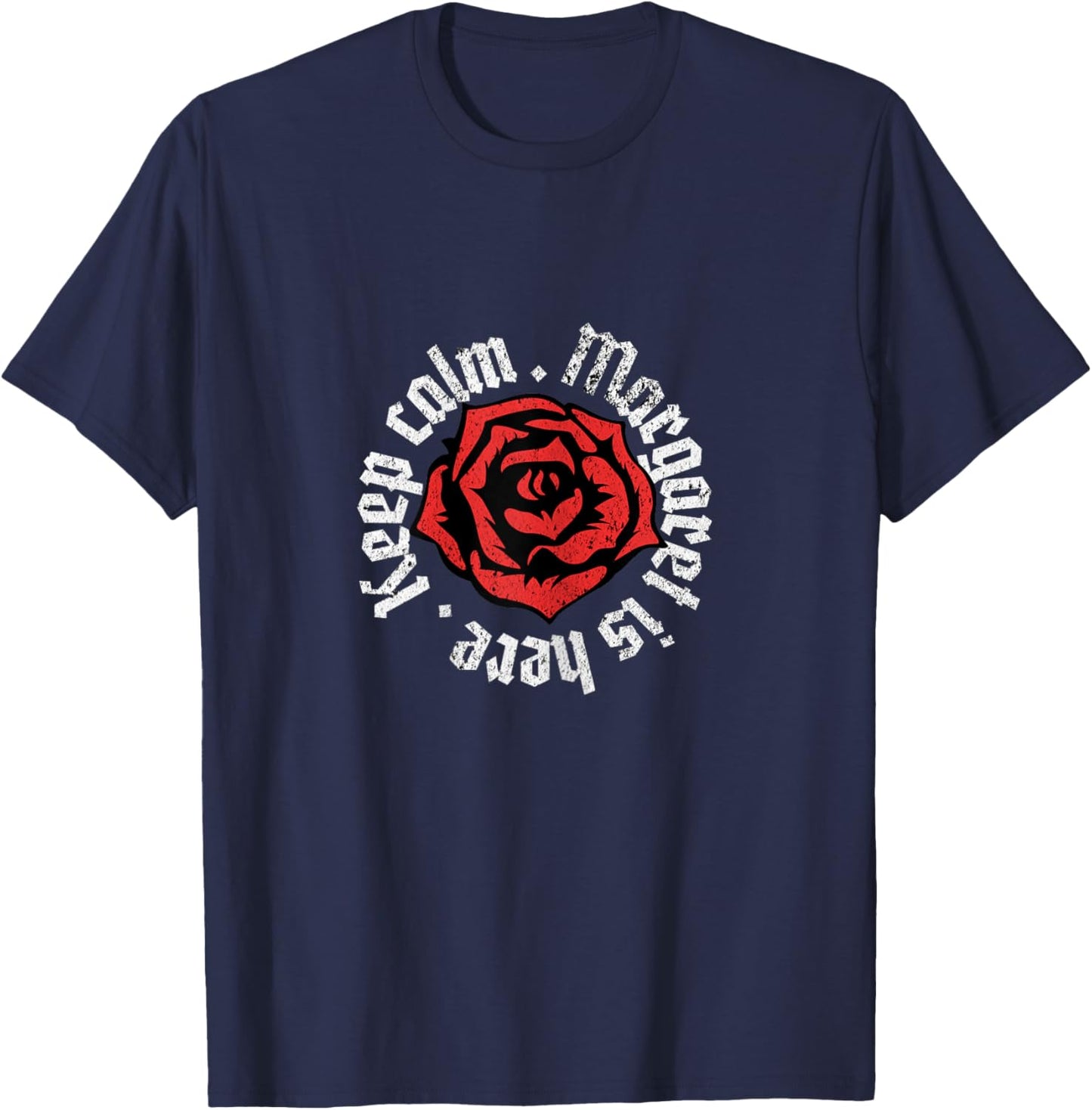 Keep Calm Margaret is Here Funny Name Grunge Rose Design T-Shirt - T-Shirt | Navy
