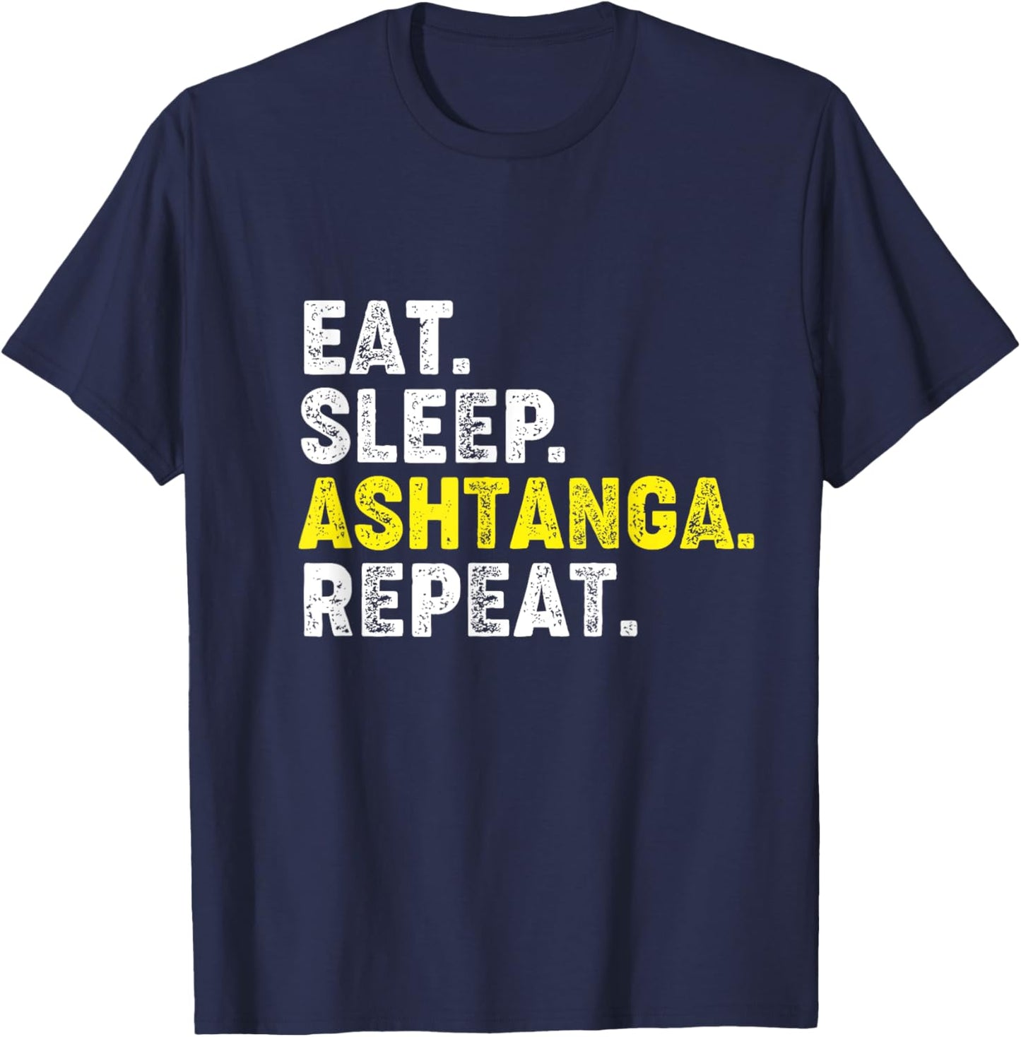 Eat Sleep Ashtanga Yoga Repeat! Funny Ashtanga Yoga Phrase T-Shirt - T-Shirt | Navy