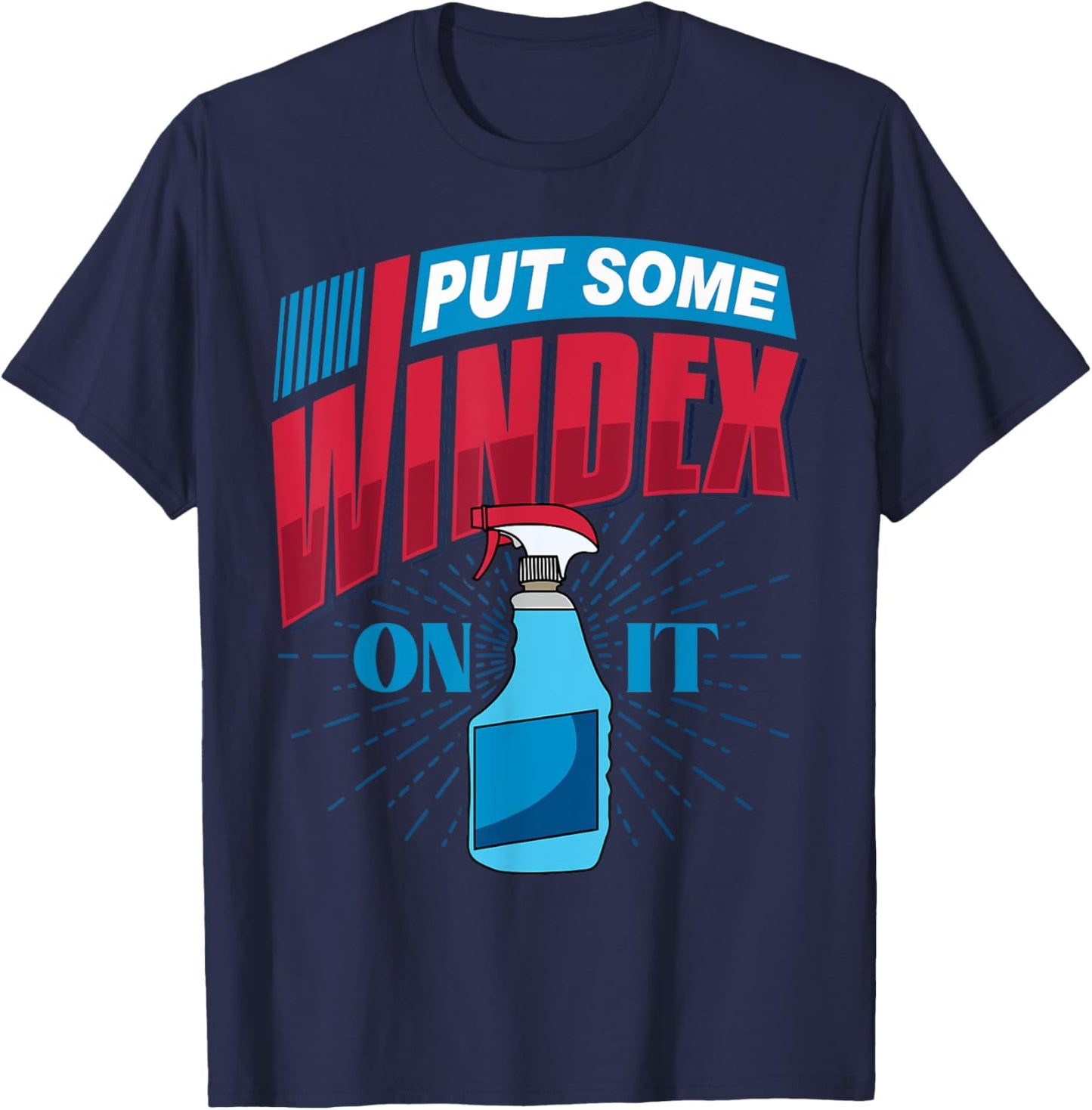 Put Some Windex on it T-Shirt - T-Shirt | Navy