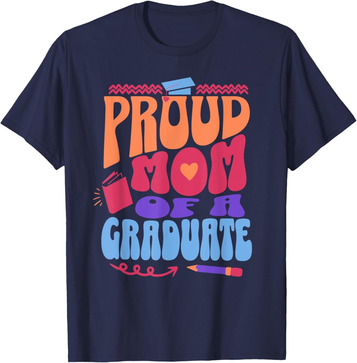 Proud Mom of Graduate Graduation Day Message Mother of Grad T-Shirt - T-Shirt | Navy