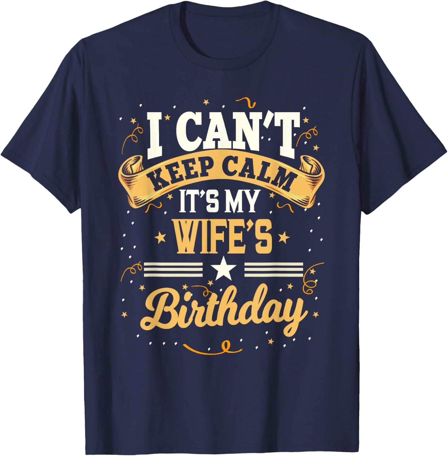 I Can't Keep Calm It's My Wife Birthday Party Gift T-Shirt - T-Shirt | Navy