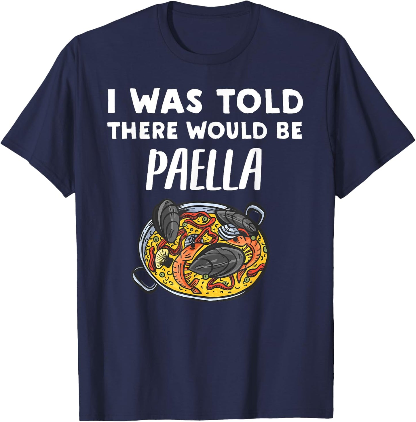 I Was Told There Would Be Paella Funny Paella Lover T-Shirt - T-Shirt | Navy