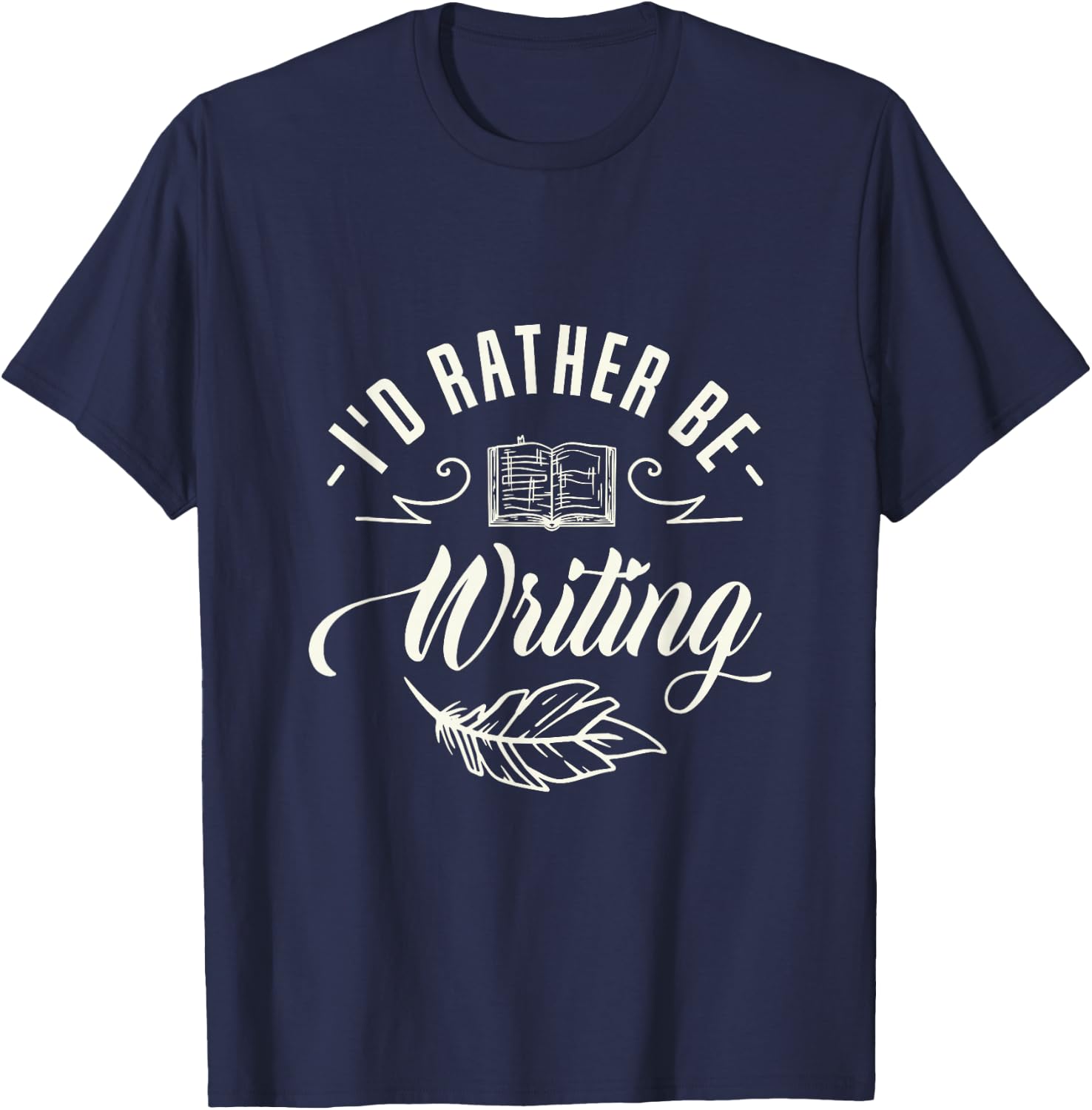 I'd rather be writing Design for a Writing Fan T-Shirt - T-Shirt | Navy