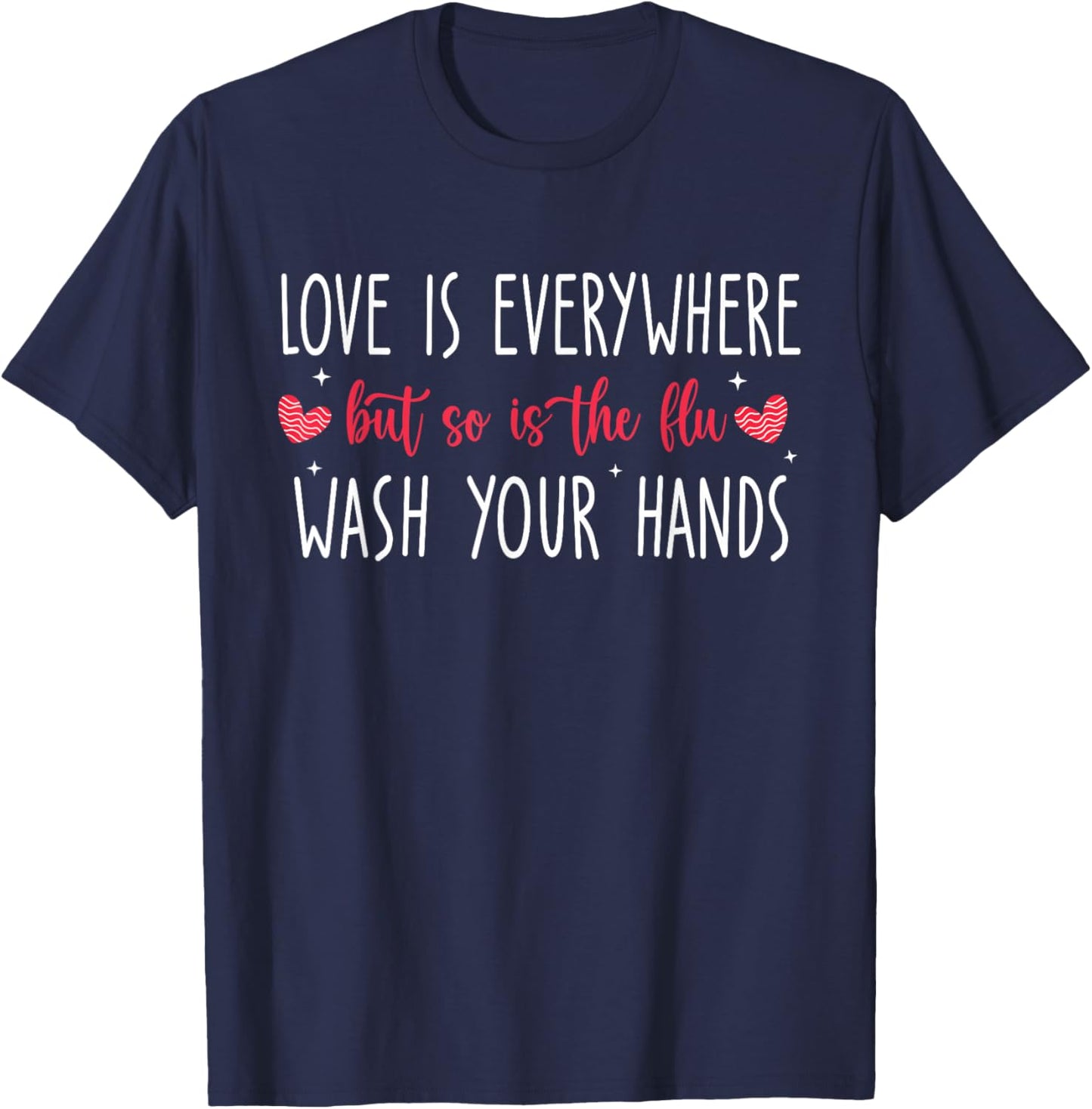 Love Is Everywhere But So Is The Flu Wash Your Hands Nurse T-Shirt - T-Shirt | Navy