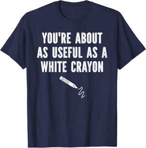 Funny Sayings You're About As Useful As A White Crayon T-Shirt - T-Shirt | Navy