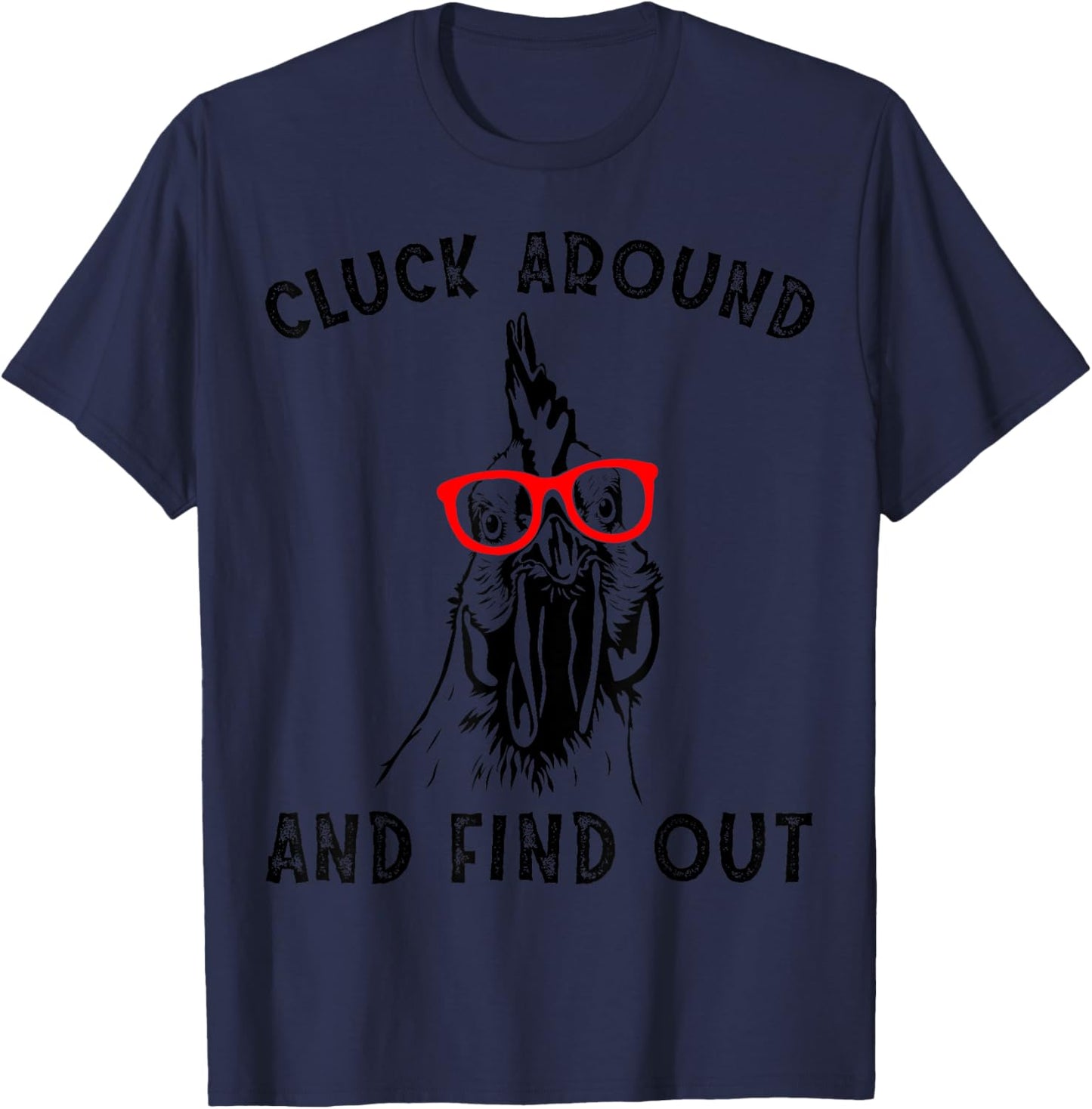 Cluck Around And Find Out Funny Chicken Rooster T-Shirt - T-Shirt | Navy