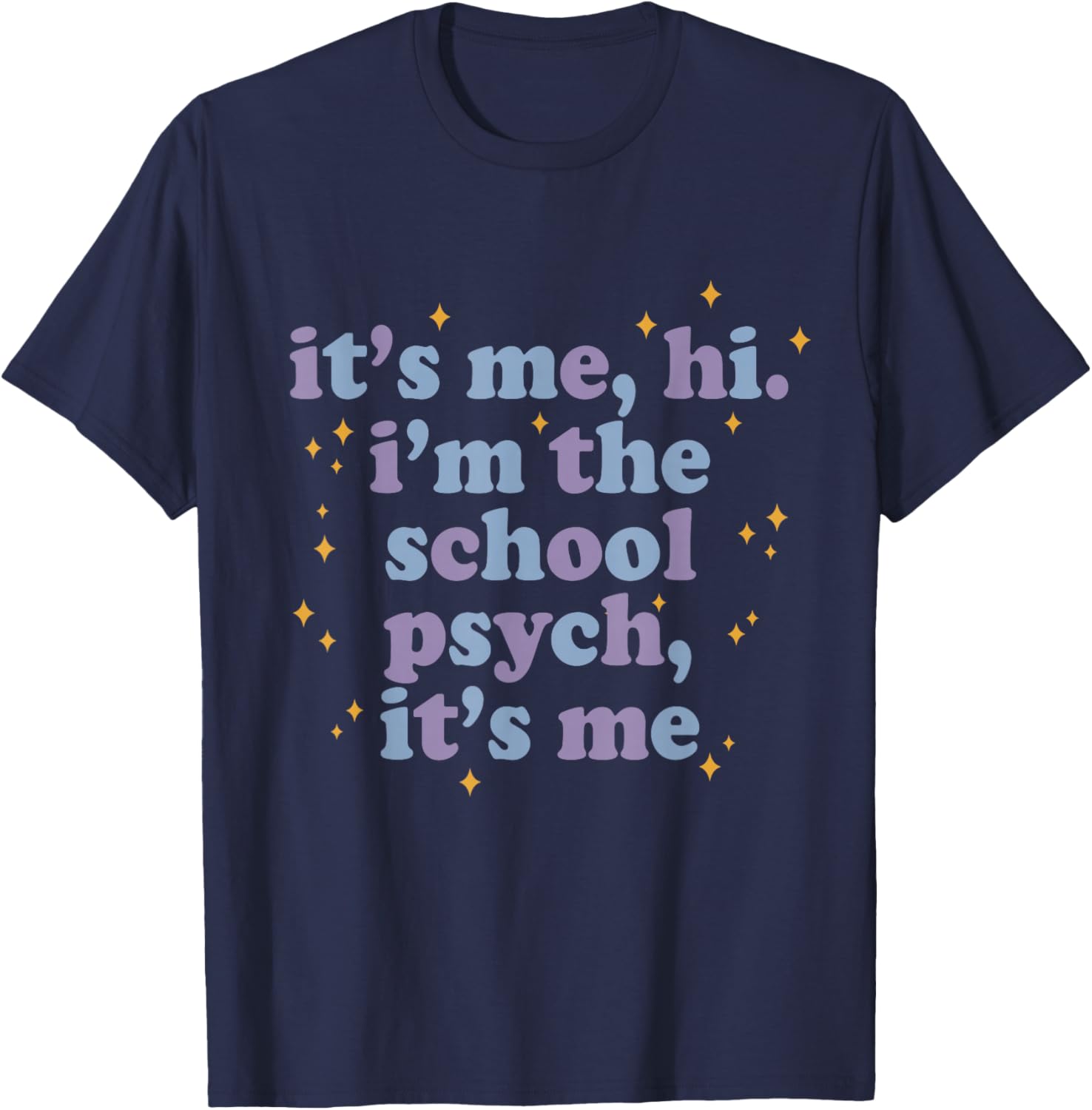 Its Me Hi I'm School Psych Funny Psychologist Saying Humor T-Shirt - T-Shirt | Navy