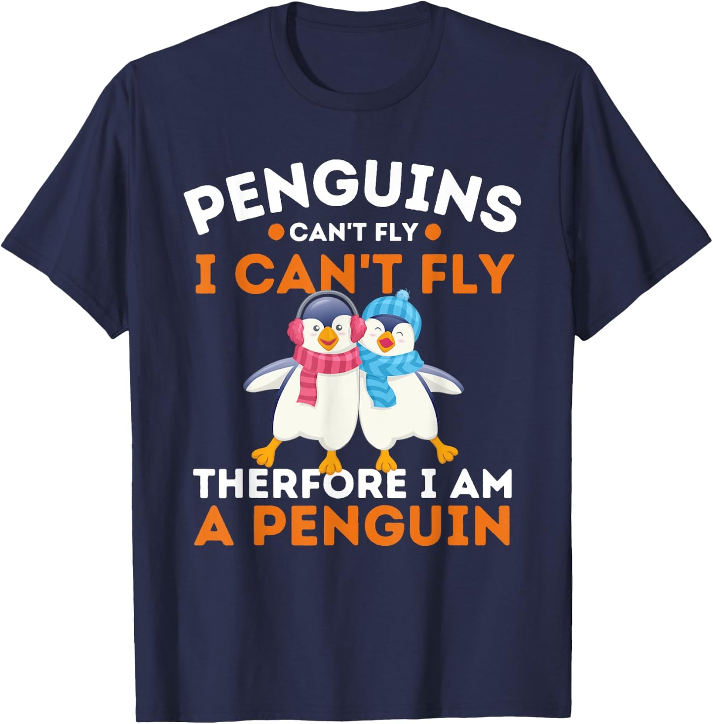 Penguins Can't Fly I Can't Fly Therefore I Am A Penguin T-Shirt - T-Shirt | Navy