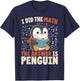 I Did the Math the Answer Is Penguin Funny Penguin Lover T-Shirt - T-Shirt | Navy