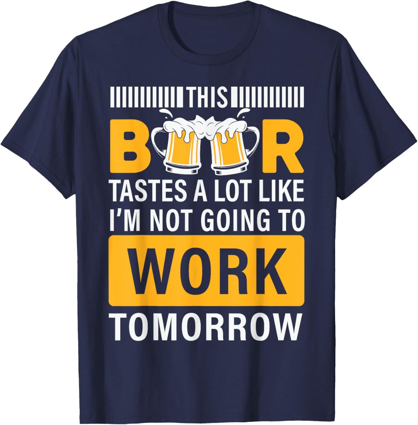 This Beer tastes a lot like i'm not going to work Tomorrow T-Shirt - T-Shirt | Navy
