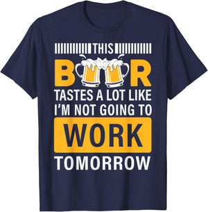 This Beer tastes a lot like i'm not going to work Tomorrow T-Shirt - T-Shirt | Navy