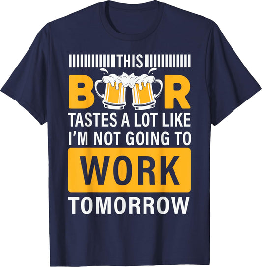 This Beer tastes a lot like i'm not going to work Tomorrow T-Shirt - T-Shirt | Navy