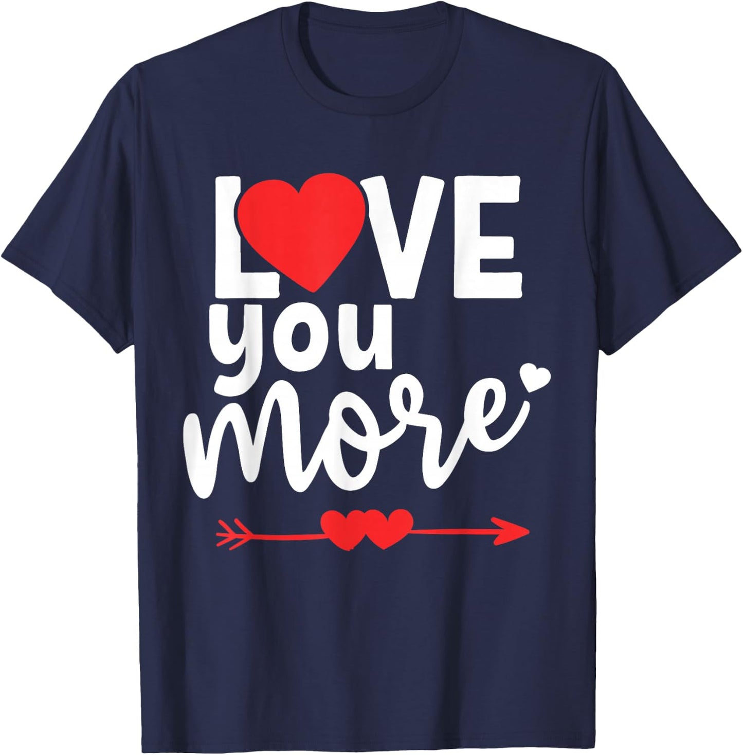 Love You More Shirt,His and Her Valentines Day Shirts,Heart T-Shirt - T-Shirt | Navy