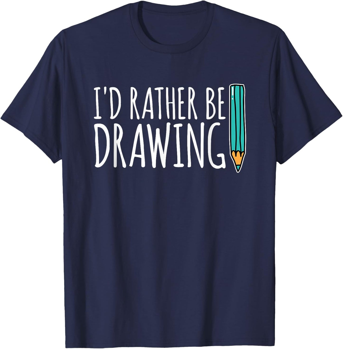 Funny Artist Gift I Would Rather Draw Art T-Shirt - T-Shirt | Navy