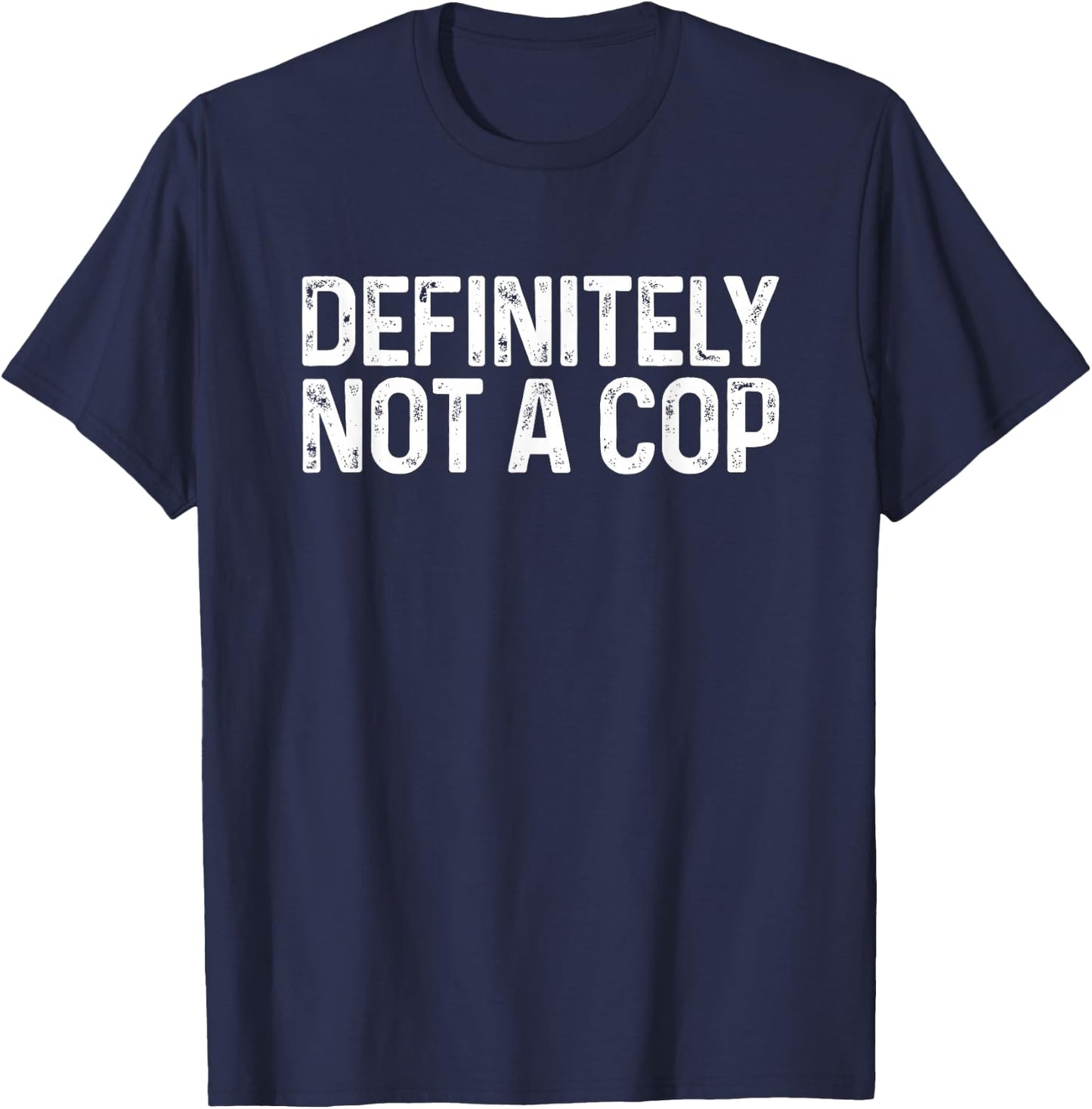 Definitely Not a Cop Shirt Undercover Definitely Not a Cop T-Shirt - T-Shirt | Navy