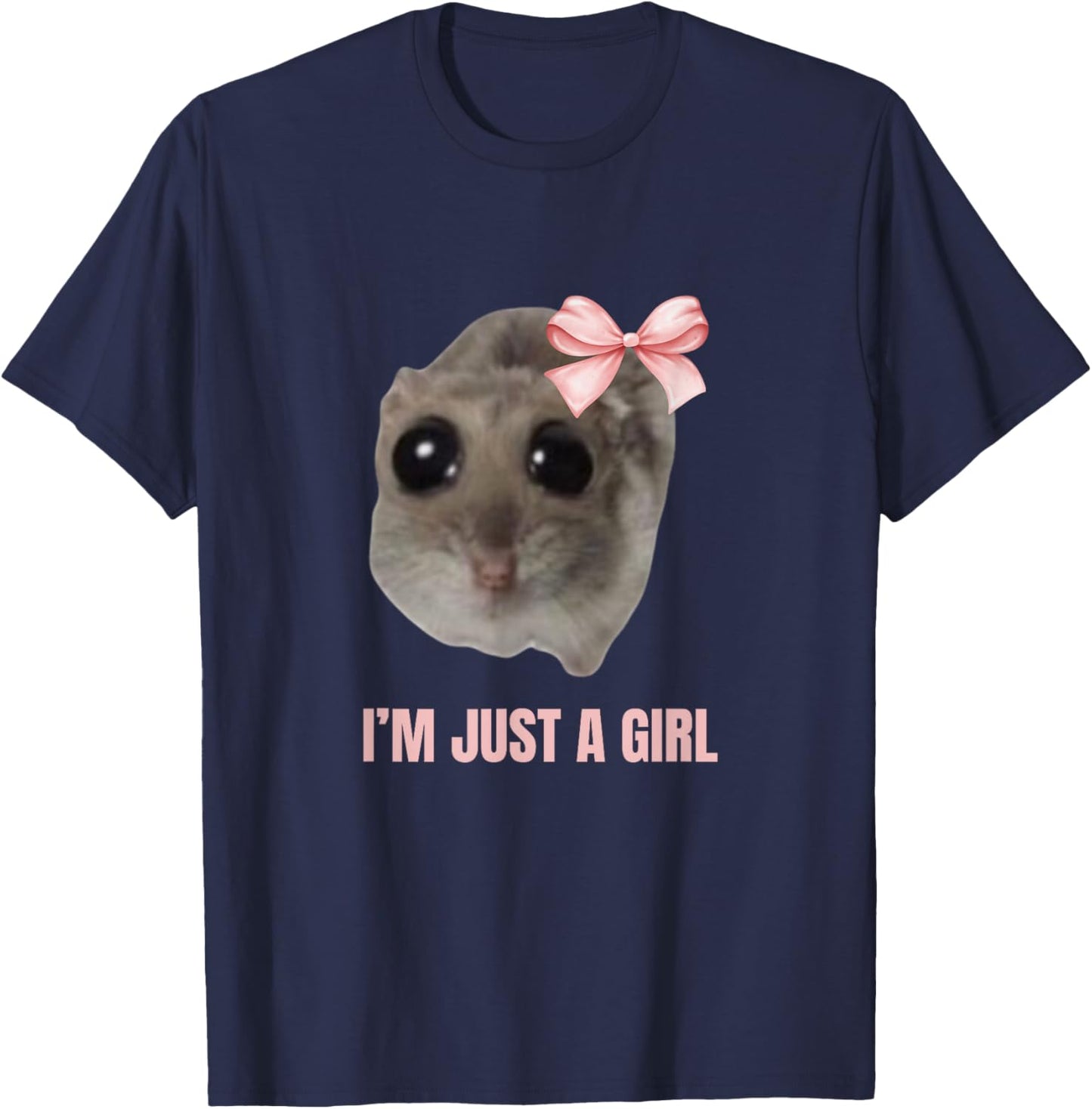 Sad Hamster Meme - I'm Just a Girl T-Shirt - T-Shirt | Navy