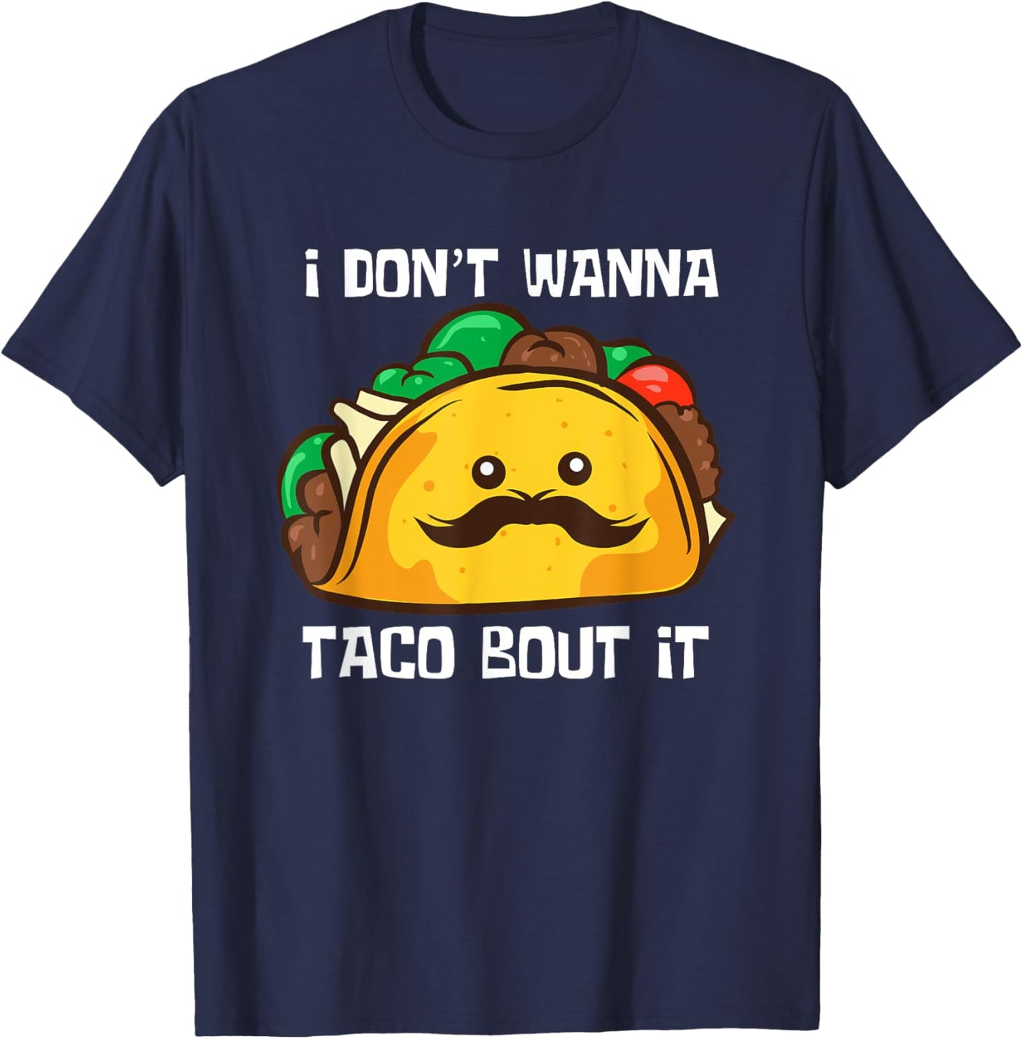Funny Tacos I Don't Wanna Taco Bout It Mexican Food T-Shirt - T-Shirt | Navy