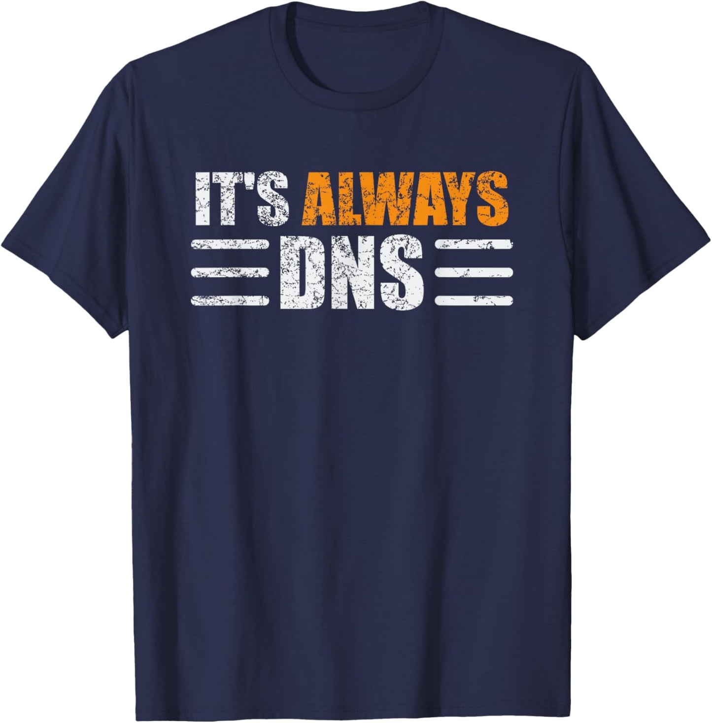 It's Always DNS Funny Network Administrator Technician T-Shirt - T-Shirt | Navy