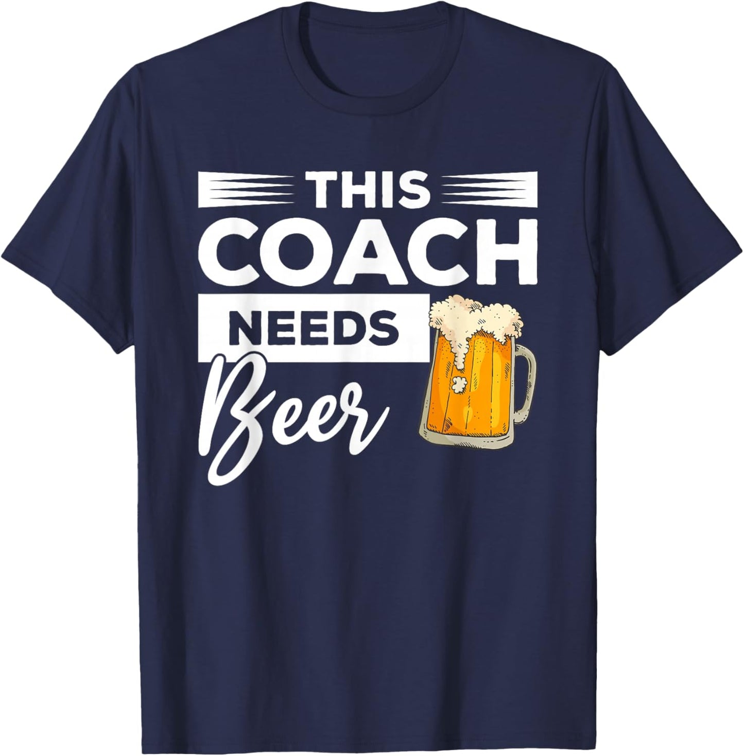 This Coach Needs Beer Drinking Coaching T-Shirt - T-Shirt | Navy