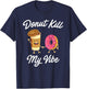 Donut Kill My Vibe (Donut Shirt) T-Shirt - T-Shirt | Navy