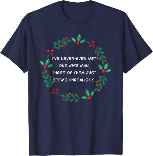 I've Never-Even Met One Wise Man. Three Of Them Just Seems.. T-Shirt - T-Shirt | Navy
