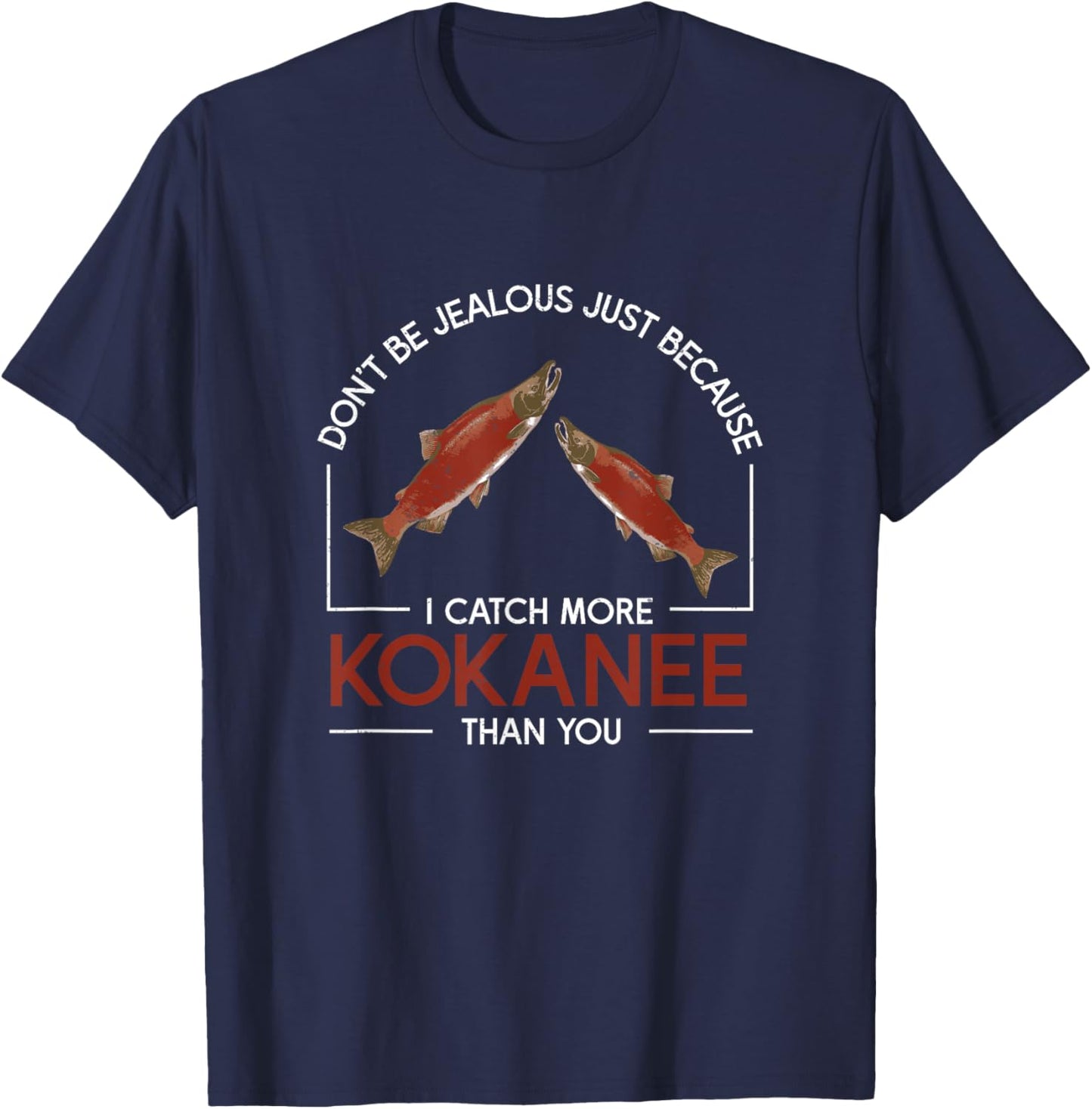 Don't Be Jealous Funny Kokanee Salmon Fish Kokanee Fishermen T-Shirt - T-Shirt | Navy