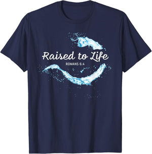 Raised to Life – Christian Faith Church Baptism Romans 6:4 T-Shirt - T-Shirt | Navy