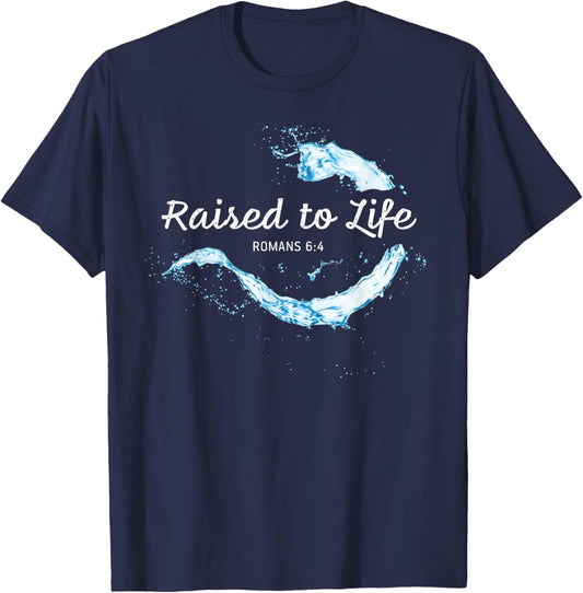 Raised to Life – Christian Faith Church Baptism Romans 6:4 T-Shirt - T-Shirt | Navy