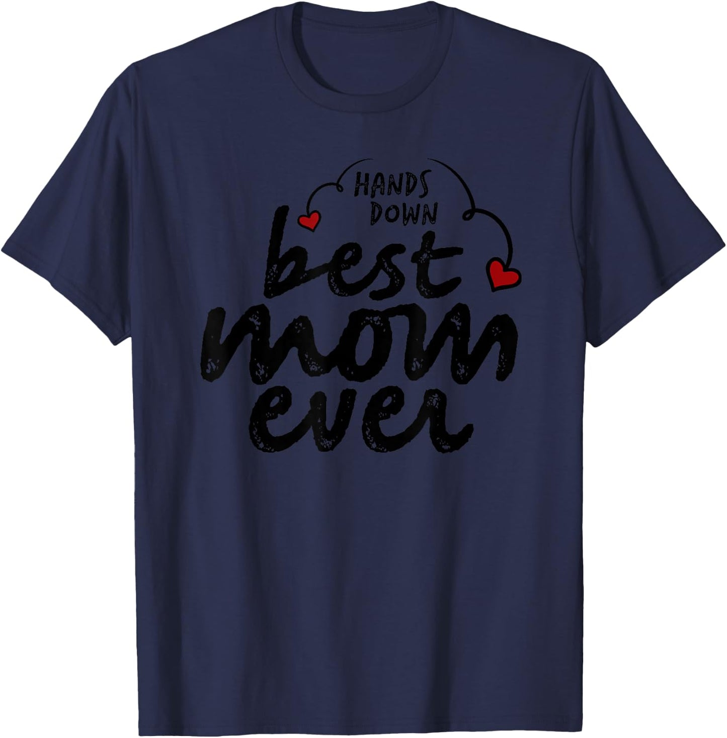 Hands Down Best Mom Ever Mother's Day Heart T-Shirt - T-Shirt | Navy