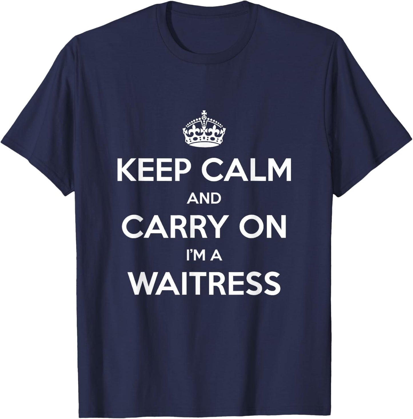 Keep Calm and Carry On I’m a Waitress - Funny T-Shirt - T-Shirt | Navy