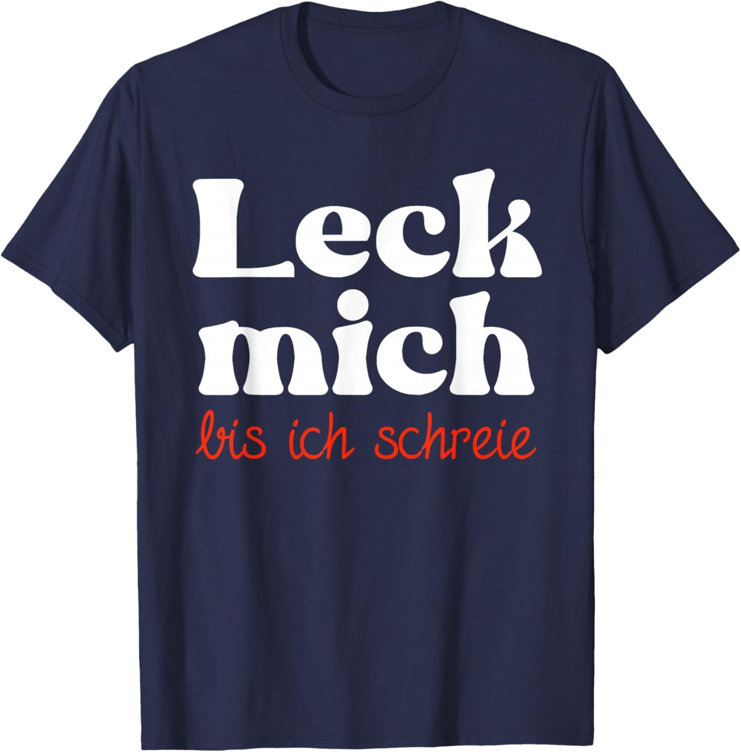Leck mich bis ich schreie zweideutig lustiges Sex Motiv T-Shirt - T-Shirt | Navy