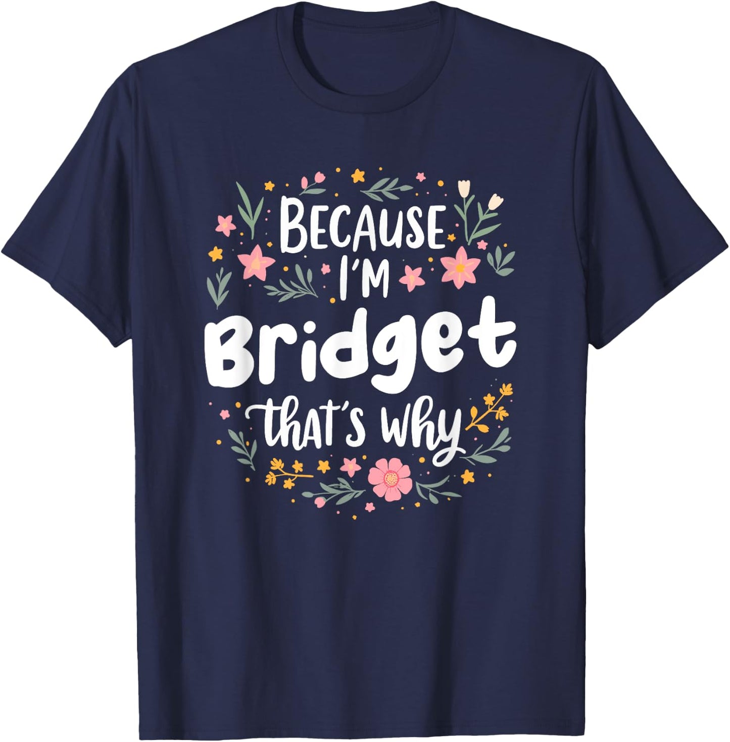 Women Because I'm Bridget That's Why Woman T-Shirt - T-Shirt | Navy