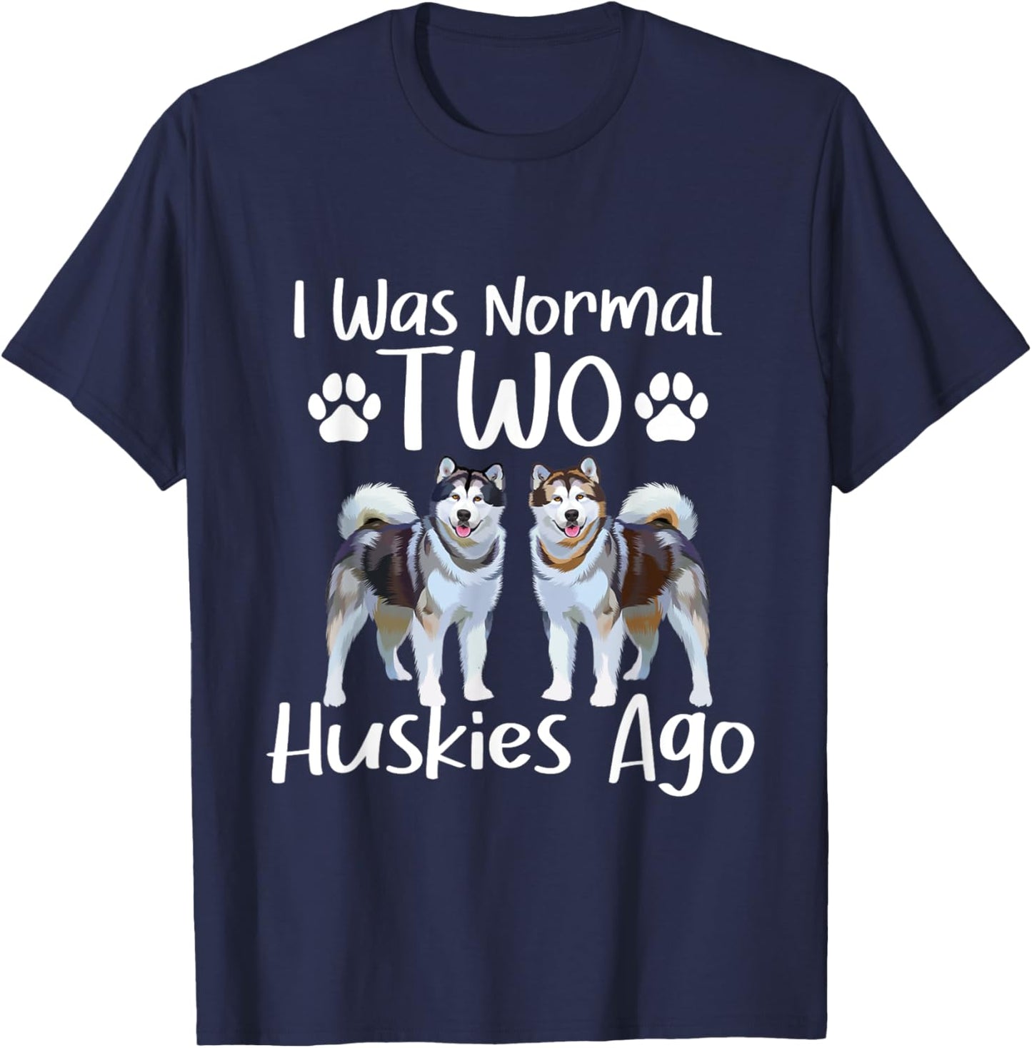I Was Normal Two Huskies Ago - Siberian Husky Dog Lover Men Women T-Shirt - T-Shirt | Navy